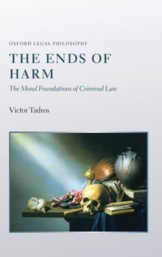 portada The Ends of Harm: The Moral Foundations of Criminal law (Oxford Legal Philosophy) (en Inglés)