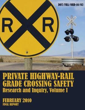 portada Private Highway-Rail Grade Crossing Safety Research and Inquiry, Volume I (in English)