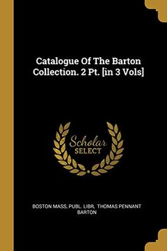 portada Catalogue of the Barton Collection. 2 pt. [in 3 Vols] (en Inglés)