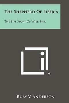 portada the shepherd of liberia: the life story of wier sier (en Inglés)