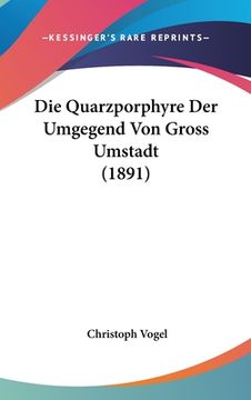 portada Die Quarzporphyre Der Umgegend Von Gross Umstadt (1891) (en Alemán)