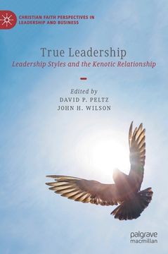 portada True Leadership: Leadership Styles and the Kenotic Relationship