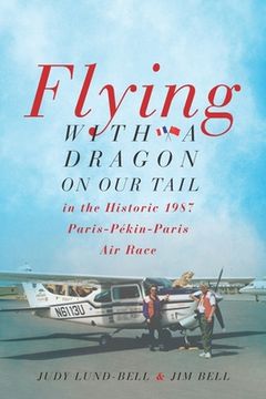 portada Flying with a Dragon on Our Tail: in the Historic 1987 Paris-Pékin-Paris Air Race (in English)