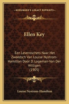 portada Ellen Key: Een Levensschets Naar Het Zweedsch Van Louise Nystrom-Hamilton Door D. Logeman-Van Der Willigen (1905)