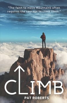 portada Climb: The Faith to Move Mountains Often Requires the Courage to Climb THem (en Inglés)