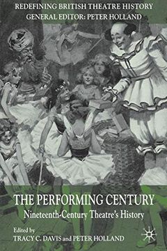 portada The Performing Century: Nineteenth-Century Theatre's History (Redefining British Theatre History) (en Inglés)