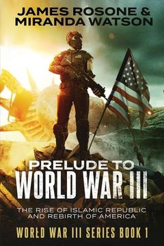 portada Prelude to World War III: The Rise of the Islamic Republic and the Rebirth of America (in English)