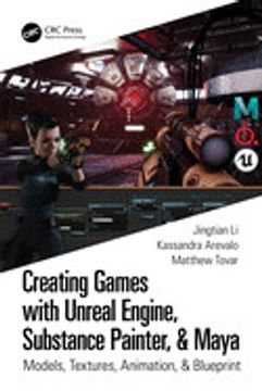 portada Creating Games With Unreal Engine, Substance Painter, & Maya: Models, Textures, Animation, & Blueprint (en Inglés)