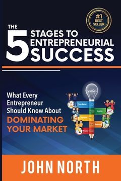 portada The 5 Stages to Entrepreneurial Success: What Every Entrepreneur Should Know About Dominating Your Market (in English)