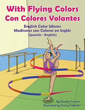 portada With Flying Colors - English Color Idioms (Spanish-English): Con Colores Volantes - Modismos con Colores en Inglés (Español - Inglés) (Language Lizard Bilingual Idioms) 