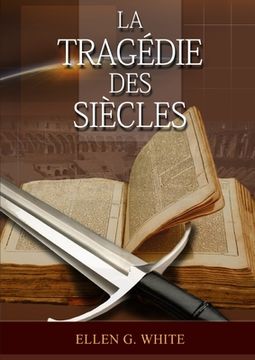 portada La Tragedie Des Siecles: La Grande Controverse, Vers Jésus, Jésus-Christ, Le Meilleur Chemin (en Francés)