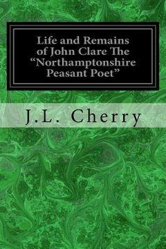 portada Life and Remains of John Clare The "Northamptonshire Peasant Poet" 