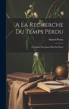 portada A la Recherche du Temps Perdu: A L'ombre des Jeunes Filles en Fleurs (en Francés)
