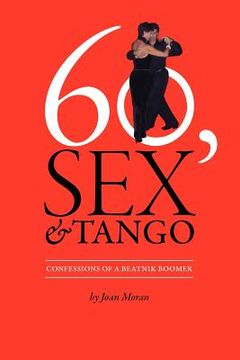 portada 60, sex & tango, confessions of a beatnik boomer (en Inglés)