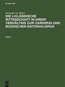 portada Alexander von Tobien: Die Livländische Ritterschaft in Ihrem Verhältnis zum Zarismus und Russischen Nationalismus. Band 2 (in German)