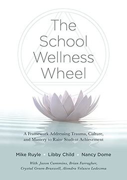 portada The School Wellness Wheel: A Framework Addressing Trauma, Culture, and Mastery to Raise Student Achievement (in English)