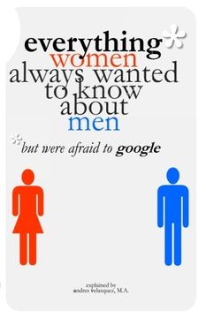 portada Everything Women Always Wanted to Know About Men*: *but were afraid to google