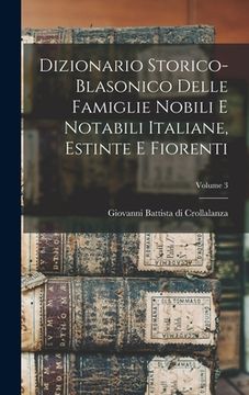 portada Dizionario Storico-blasonico Delle Famiglie Nobili E Notabili Italiane, Estinte E Fiorenti; Volume 3 (en Italiano)