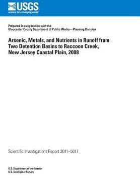 portada Arsenic, Metals, and Nutrients in Runoff from Two Detention Basins to Raccoon Creek, New Jersey Coastal Plain, 2008 (en Inglés)
