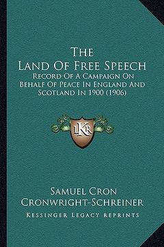 portada the land of free speech: record of a campaign on behalf of peace in england and scotland in 1900 (1906) (en Inglés)