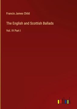 portada The English and Scottish Ballads: Vol. Iv Part i (en Inglés)
