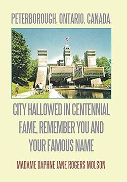 portada Peterborough, Ontario, Canada, City Hallowed in Centennial Fame, Remember you and Your Famous Name (en Inglés)