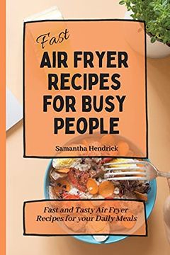 portada Fast air Fryer Recipes for Busy People: Fast and Tasty air Fryer Recipes for Your Daily Meals (en Inglés)
