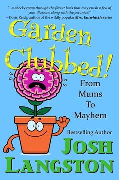portada Garden Clubbed!: From Mums to Mayhem (in English)