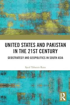 portada United States and Pakistan in the 21St Century: Geostrategy and Geopolitics in South Asia 