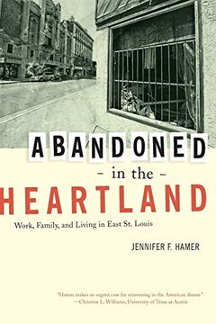 portada Abandoned in the Heartland: Work, Family, and Living in East st. Louis (en Inglés)