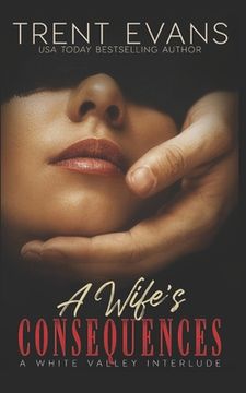 portada A Wife's Consequences: A White Valley Interlude (en Inglés)