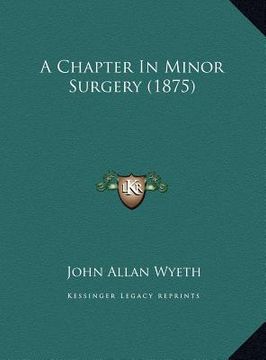 portada a chapter in minor surgery (1875) a chapter in minor surgery (1875) (en Inglés)
