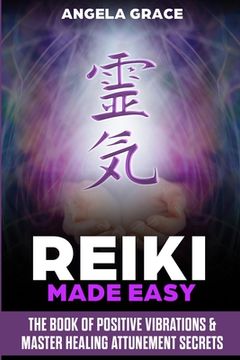 portada Reiki Made Easy: The Book Of Positive Vibrations & Master Healing Attunement Secrets (in English)