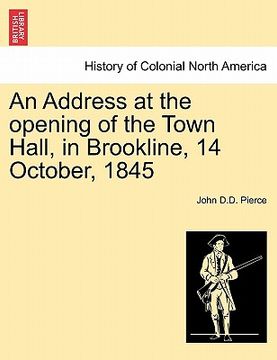 portada an address at the opening of the town hall, in brookline, 14 october, 1845 (en Inglés)