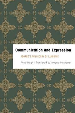portada Communication and Expression: Adorno's Philosophy of Language