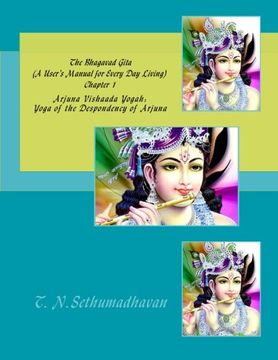 portada The Bhagavad Gita (A User’s Manual for Every Day Living) Chapter 1: Arjuna Vishaada Yogah: Yoga of the Despondency of Arjuna: Volume 1