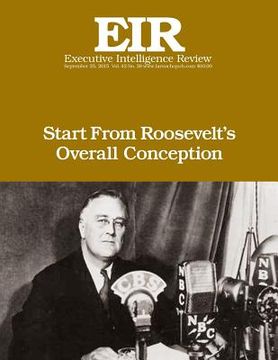 portada Start From Roosevelt's Overall Conception: Executive Intelligence Review; Volume 42, Issue 38 (in English)