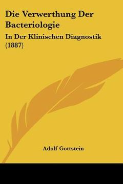 portada Die Verwerthung Der Bacteriologie: In Der Klinischen Diagnostik (1887) (en Alemán)