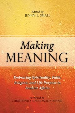portada Making Meaning: Embracing Spirituality, Faith, Religion, and Life Purpose in Student Affairs (en Inglés)