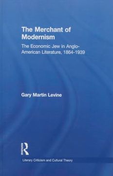 portada The Merchant of Modernism: The Economic jew in Anglo-American Literature, 1864-1939 (en Inglés)