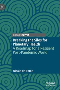 portada Breaking the Silos for Planetary Health: A Roadmap for a Resilient Post-Pandemic World (in English)