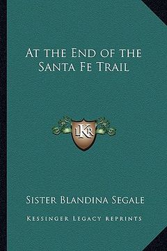portada at the end of the santa fe trail (en Inglés)