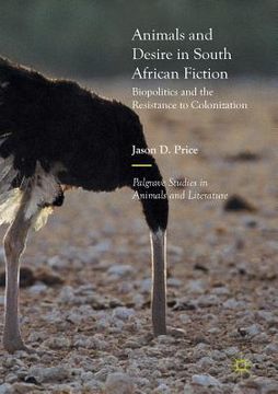 portada Animals and Desire in South African Fiction: Biopolitics and the Resistance to Colonization (en Inglés)