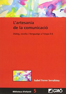 portada L'artesania de la Comunicació: Diàleg, Escolta i Llenguatge en L'etapa 0-6 (in Catalá)