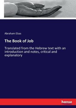 portada The Book of Job: Translated from the Hebrew text with an introduction and notes, critical and explanatory (en Inglés)