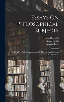 portada Essays On Philosophical Subjects: To Which Is Prefixed An Account Of The Life And Writings Of The Author (en Inglés)