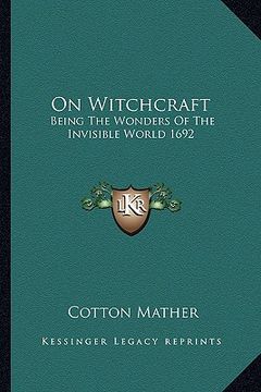 portada on witchcraft: being the wonders of the invisible world 1692 (en Inglés)