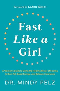 portada Fast Like a Girl: A Woman'S Guide to Using the Healing Power of Fasting to Burn Fat, Boost Energy, and Balance Hormones 