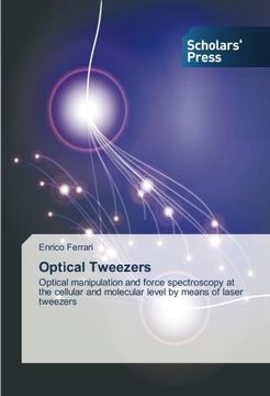 portada Optical Tweezers: Optical Manipulation and Force Spectroscopy at the Cellular and Molecular Level by Means of Laser Tweezers (en Inglés)