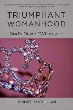 portada Triumphant Womanhood: God's Never Whatever (en Inglés)